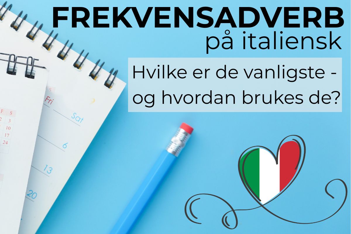 Avverbi di frequenza Kalender og italiensk flagg i hjerteform – artikkel om frekvensadverb på italiensk.