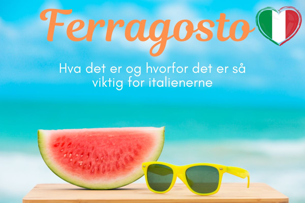 En halv skive vannmelon og et par gule solbriller på et trebord, med turkisblått hav og himmel i bakgrunnen. Tekst øverst: «Ferragosto – Hva det er og hvorfor det er så viktig for italienerne» med et hjerte i Italias flaggfarger.