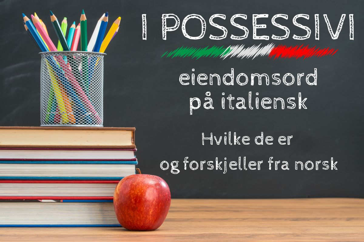 I possessivi in italiano – eiendomsord forklart med eksempler og forskjeller fra norsk. Bøker, blyanter og eple foran en tavle.