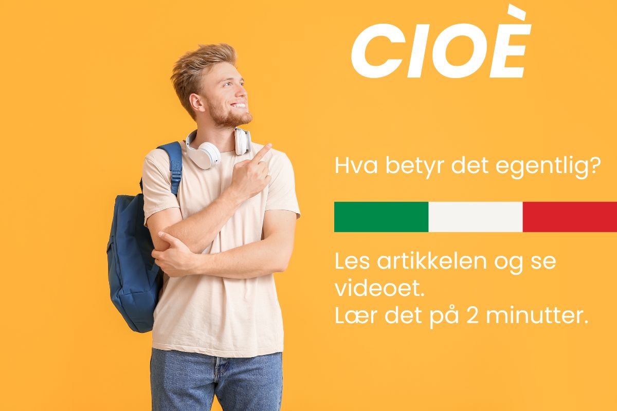 Illustrasjon av en ung mann som peker mot ordet “CIOÈ”, med teksten “Hva betyr det egentlig?” og italiensk flagg. Tema: italiensk språk og betydningen av ordet “cioè”.
